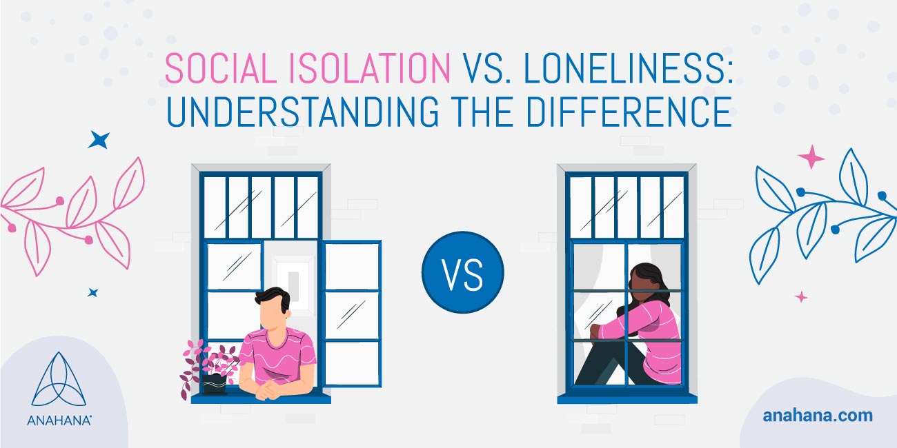 social isolation vs loneliness, understanding the difference